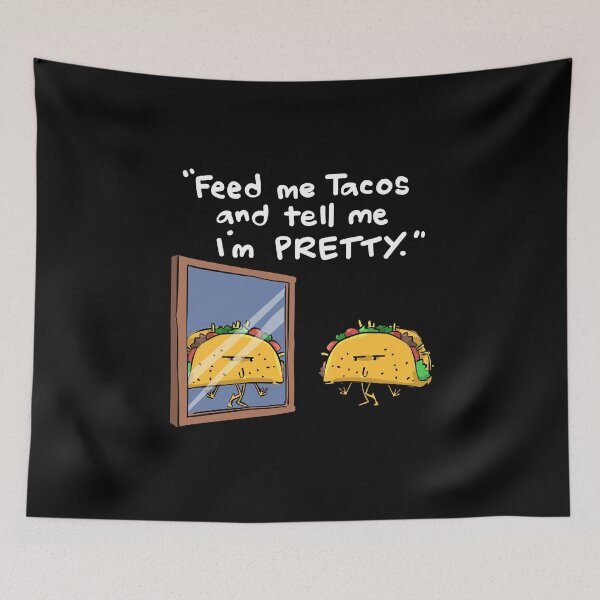 Item preview, Feed Me Tacos and Tell Me I'm Pretty designed and sold by groovezero.