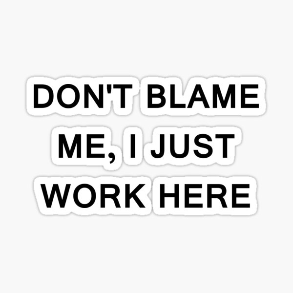 Don T Blame Me Stickers | Redbubble