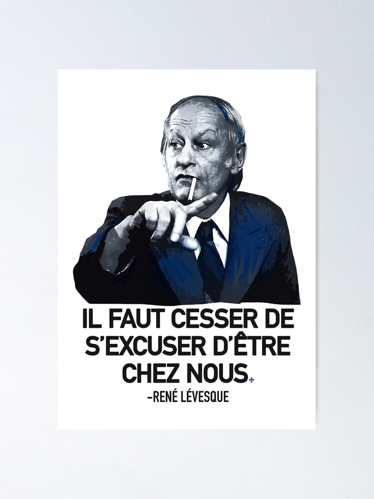 René Lévesque quote Il faut cesser de s'excuser d'être chez nous Quebec  black background HD HIGH QUALITY ONLINE STORE | Poster
