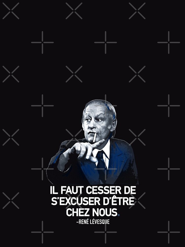 René Lévesque quote Il faut cesser de s'excuser d'être chez nous Quebec HD  HIGH QUALITY ONLINE STORE | Poster