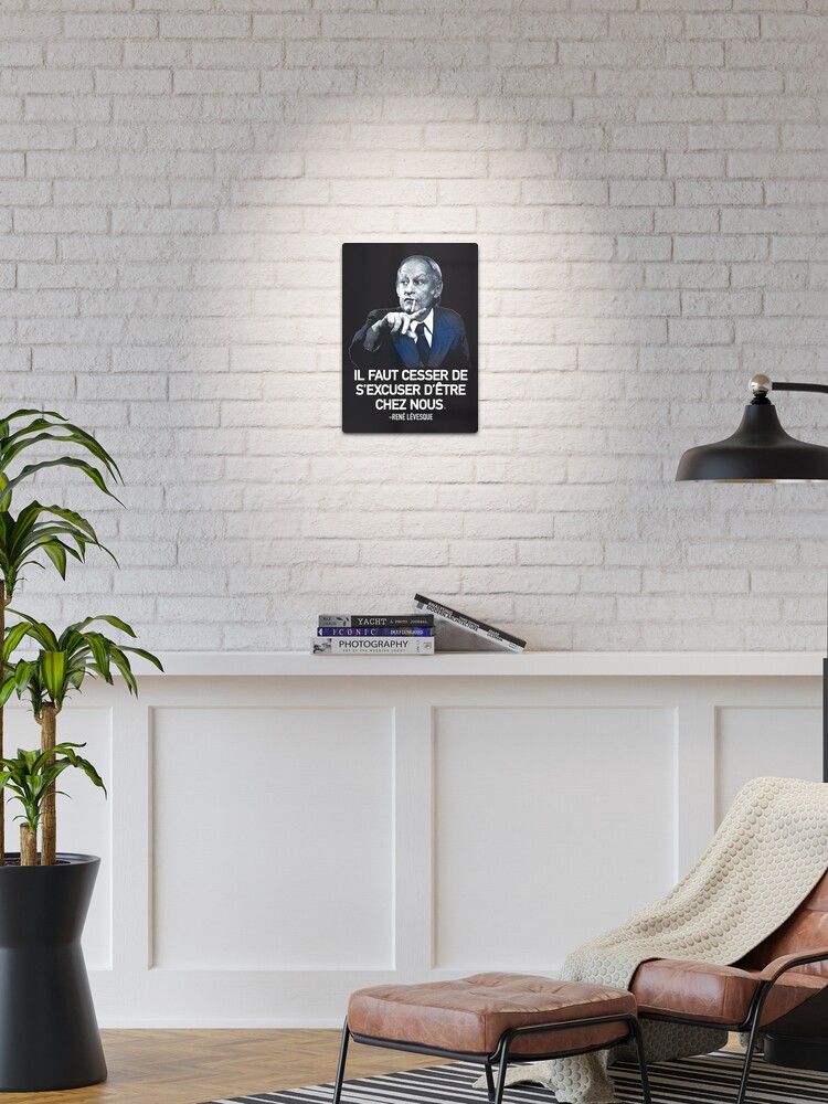 René Lévesque quote Il faut cesser de s'excuser d'être chez nous Quebec HD  HIGH QUALITY ONLINE STORE | Poster