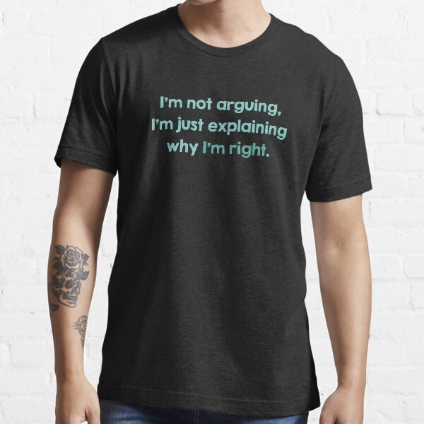 I'm Not Arguing Essential T-Shirt