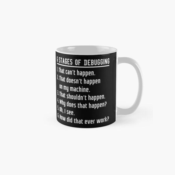Six Stages of Debugging Funny Software Development Design White Text Classic Mug