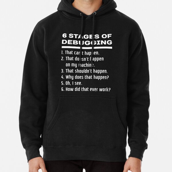 Six Stages of Debugging Funny Software Development Design White Text Pullover Hoodie