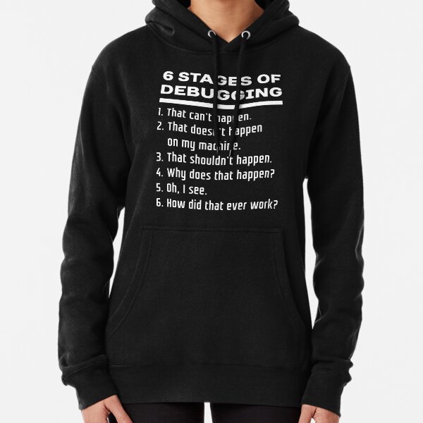 Six Stages of Debugging Funny Software Development Design White Text Pullover Hoodie