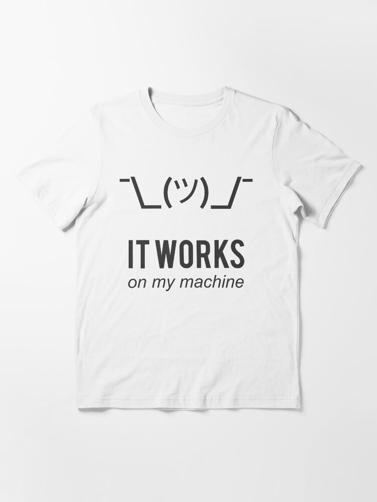 it works on my machine t shirt