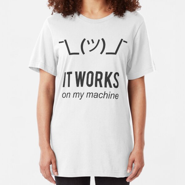 Shrug It Works On My Machine Funny Programmer Excuse Black Design Slim Fit T-Shirt