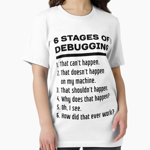Six Stages of Debugging Funny Software Development Design Black Text Essential T-Shirt