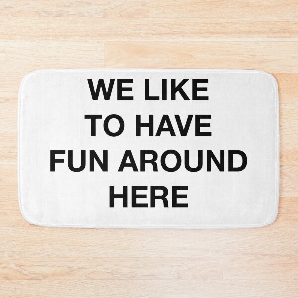 Item preview, WE LIKE TO HAVE FUN AROUND HERE designed and sold by SprayandPray69.