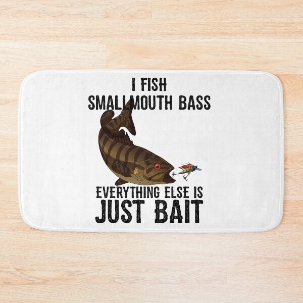 Item preview, I Fish Smallmouth Bass Everything Else Is Bait designed and sold by BornDesign.