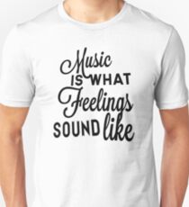 Music Is What Feelings Sound Like Unisex T-Shirt