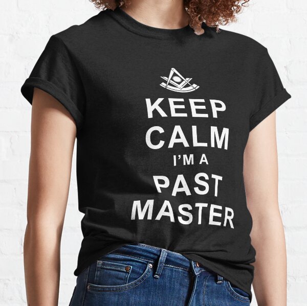 Freemason Keep Calm I'm a Past Master Masonic Past Master Classic T-Shirt