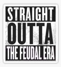 Straight Outta the Feudal Era Sticker