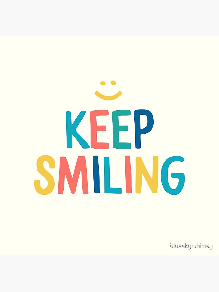 Keep Smiling - Colorful Happy Quote by blueskywhimsy