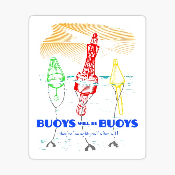 Buoys will be Buoys Sticker