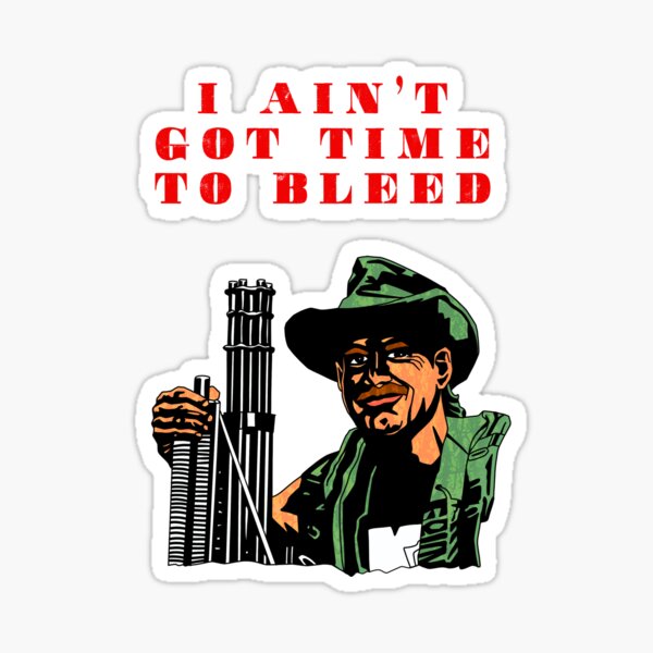I Ain't Got Time To Bleed - NeatoShop