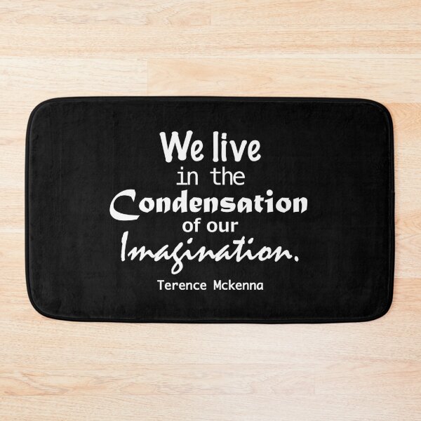 Item preview, We live in the condensation of our imaginations. Terence mckenna designed and sold by azule1.