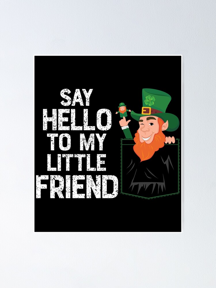 Say Hello To My Little Leprechaun Friend St Patrick Shamrock Say Hello To My Little Leprechaun Friend St Patrick Shamrock