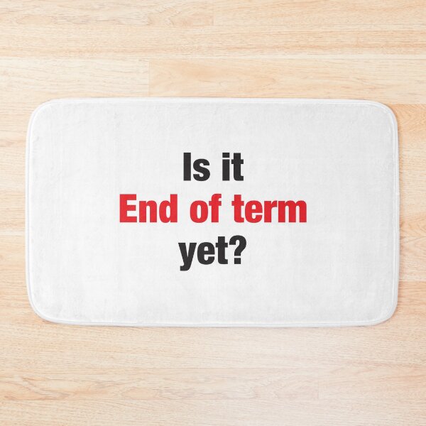 Item preview, Is it END OF TERM yet? designed and sold by jazzydevil.