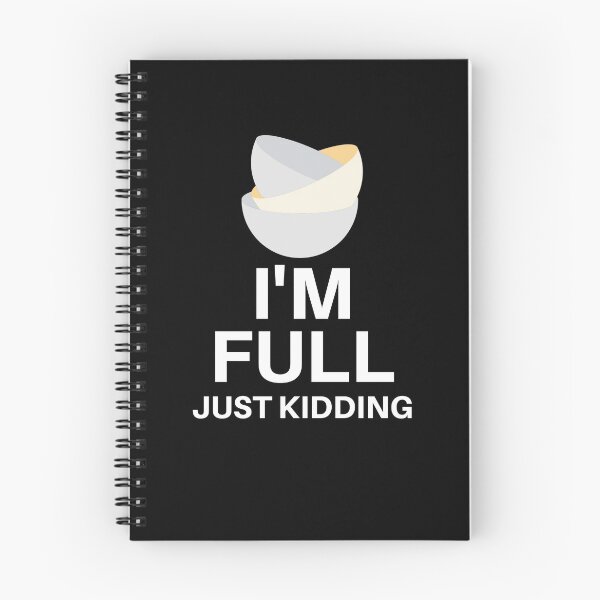 Item preview, I'm Full.. Just Kidding designed and sold by EpsilonEridani.