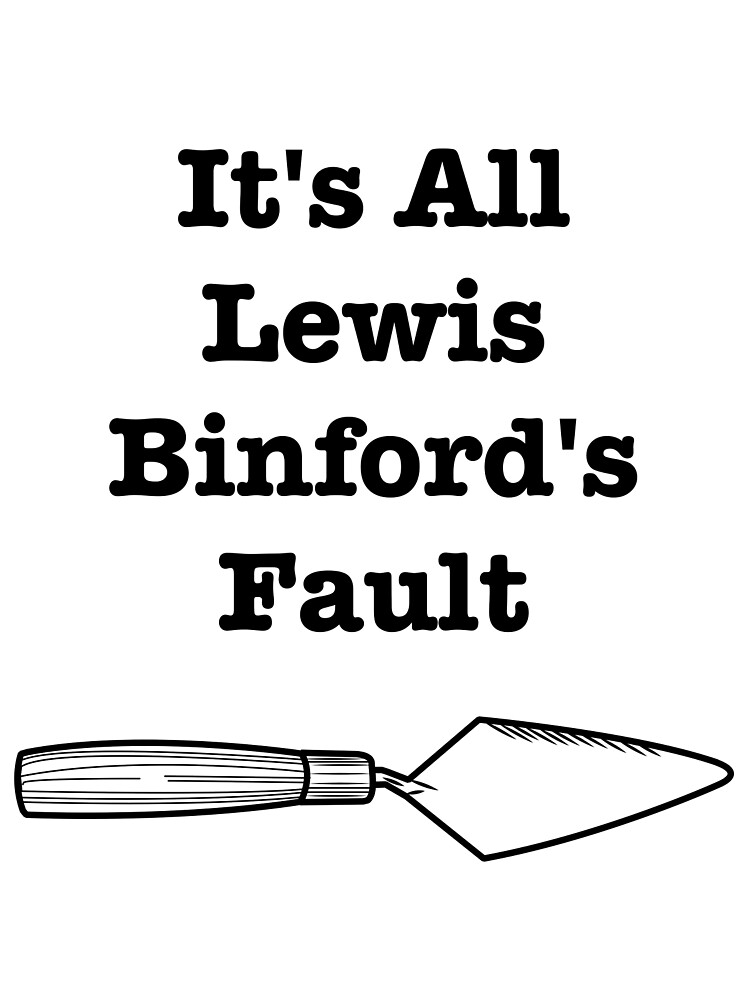"It's All Lewis Binford's Fault" by ArchaeoProblems Redbubble
