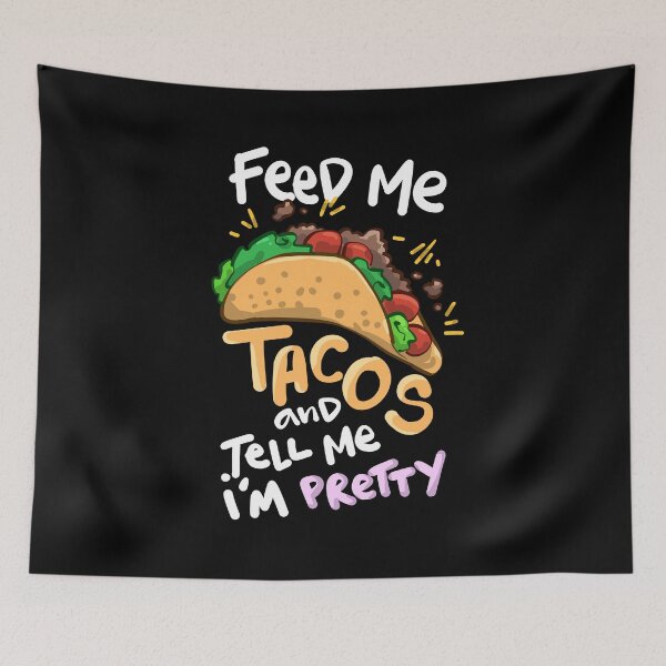 Item preview, Feed Me Tacos and Tell Me I'm Pretty designed and sold by groovezero.