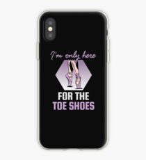 Ballerina Humor - I'm Only Here For The Toe Shoes iPhone Case