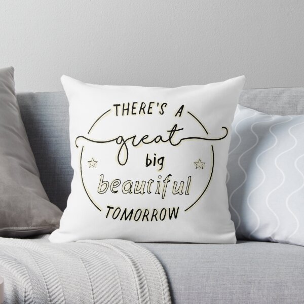 There's a Great Big Beautiful Tomorrow Throw Pillow