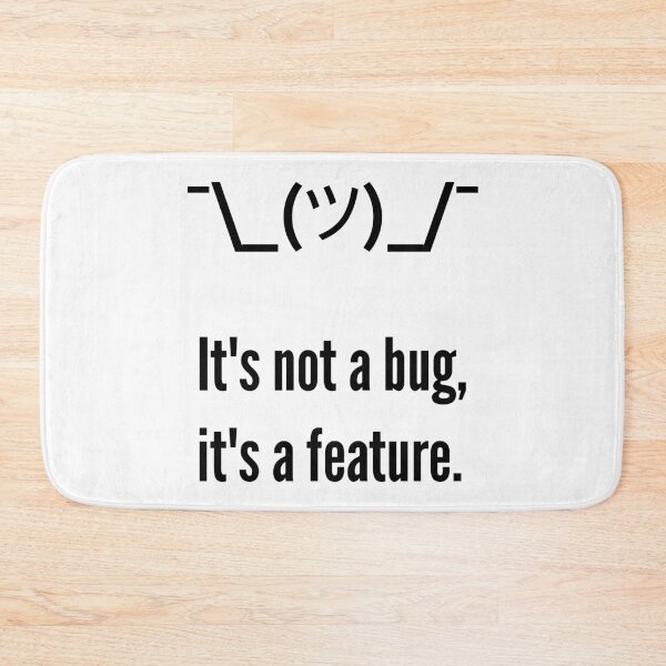 Item preview, Shrug It's not a bug, it's a feature. Programmer Excuse Black Design designed and sold by ramiro.