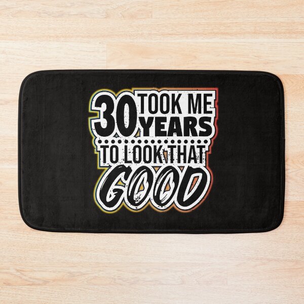Item preview, Took me 30 years to look that good! For the 30th birthday designed and sold by Cutebutfunny.
