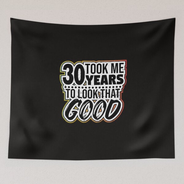 Item preview, Took me 30 years to look that good! For the 30th birthday designed and sold by Cutebutfunny.