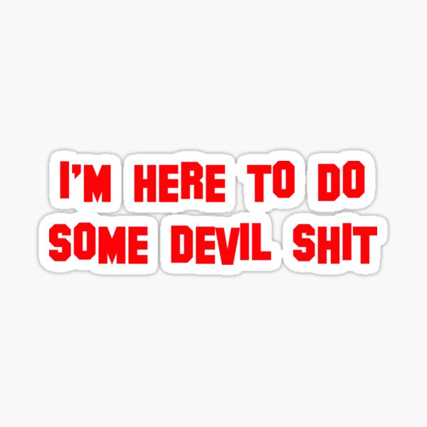 I'm Here To Do Some Devil Shit Sticker