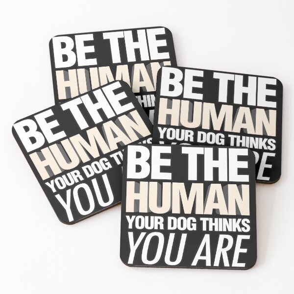 Item preview, Be the human your dog thinks you are quote designed and sold by Kam-designs.