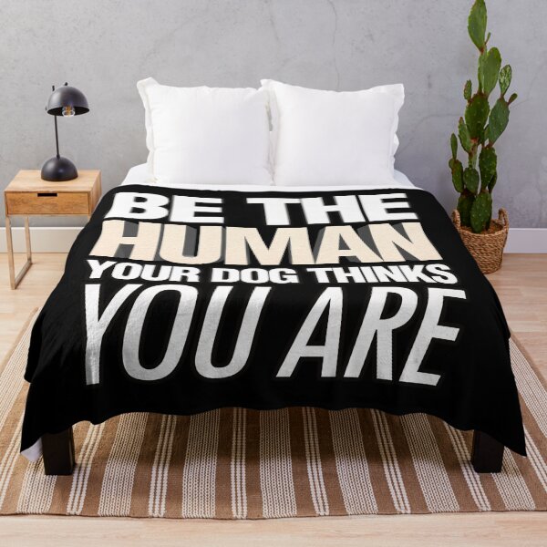 Item preview, Be the human your dog thinks you are quote designed and sold by Kam-designs.