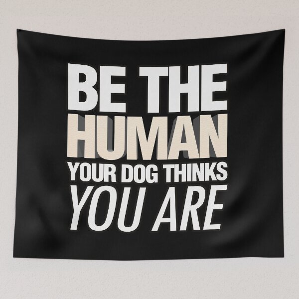 Item preview, Be the human your dog thinks you are quote designed and sold by Kam-designs.