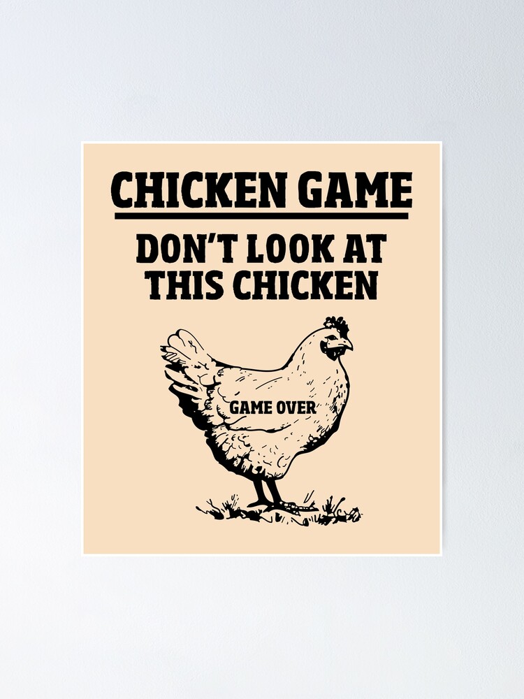 "CHICKEN GAME DON'T LOOK AT THIS CHICKEN" Poster for Sale by limitlezz
