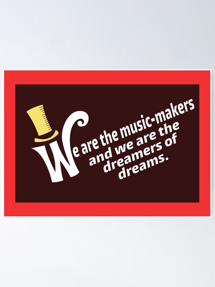 We are the music-makers and we are the dreamers of dreams | Poster