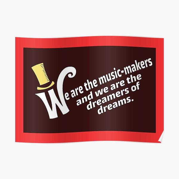 We are the music-makers and we are the dreamers of dreams Poster