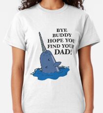 Bye Buddy Hope You Find Your Dad! Classic T-Shirt