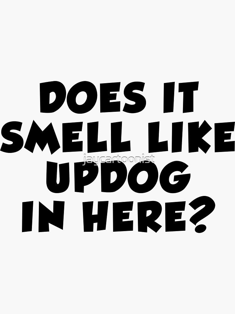 "Does It Smell Like Updog In Here What's Up Dog" Sticker by