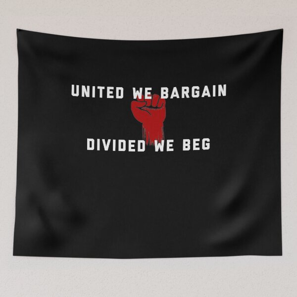 Item preview, United we Bargain, Divided we Beg - Pro Union Design designed and sold by ScapegoatPrints.