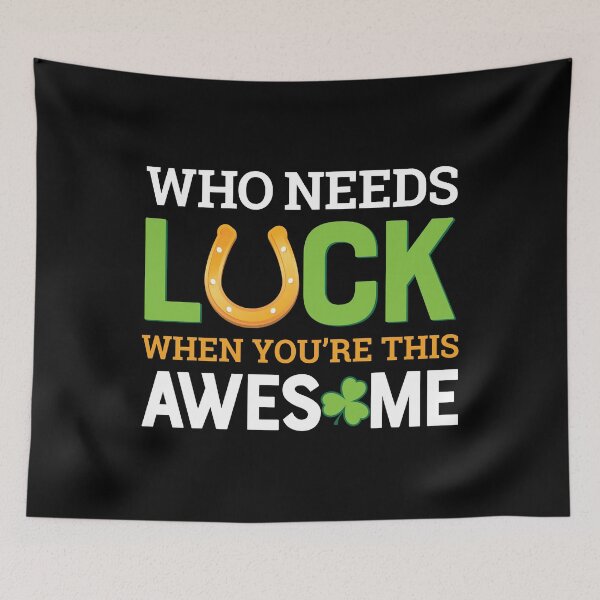 Item preview, Who Needs Luck When You're This Awesome Lucky Irish design designed and sold by tronictees.