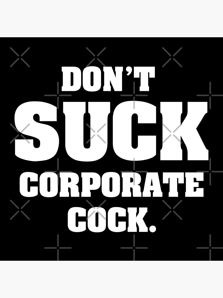 Don T Suck Corporate Cock Art Board Print By Ourkid Redbubble