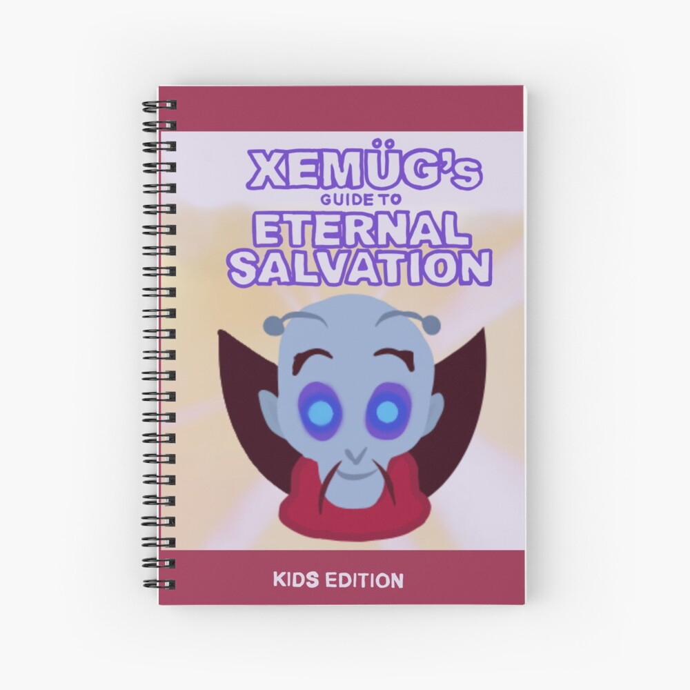 Xemug S Guide To Eternal Salvation Kids Edition Spiral Notebook By Aesasc Redbubble Xemug S Guide To Eternal Salvation Kids Edition Spiral Notebook By Aesasc Redbubble