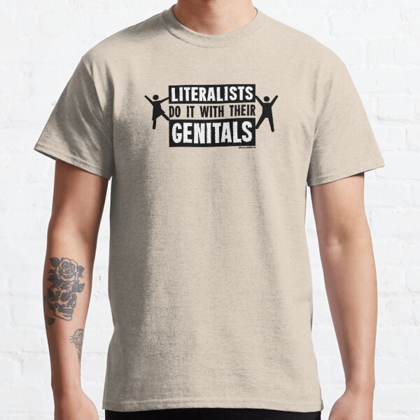 Literalists Do It With Their Genitals Classic T-Shirt