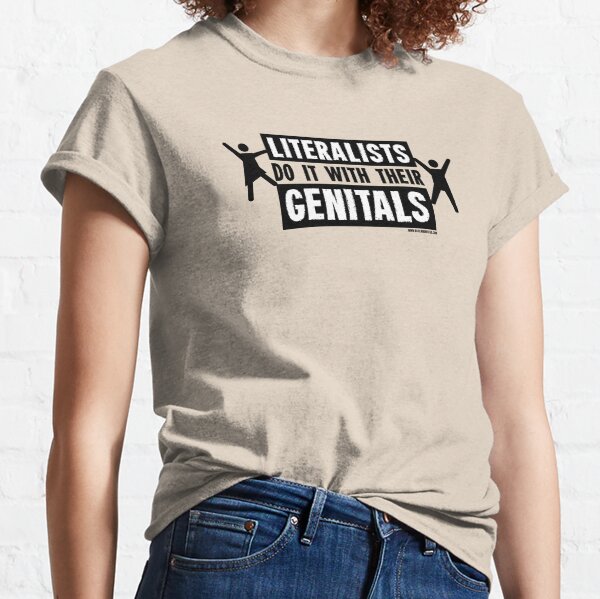 Literalists Do It With Their Genitals Classic T-Shirt