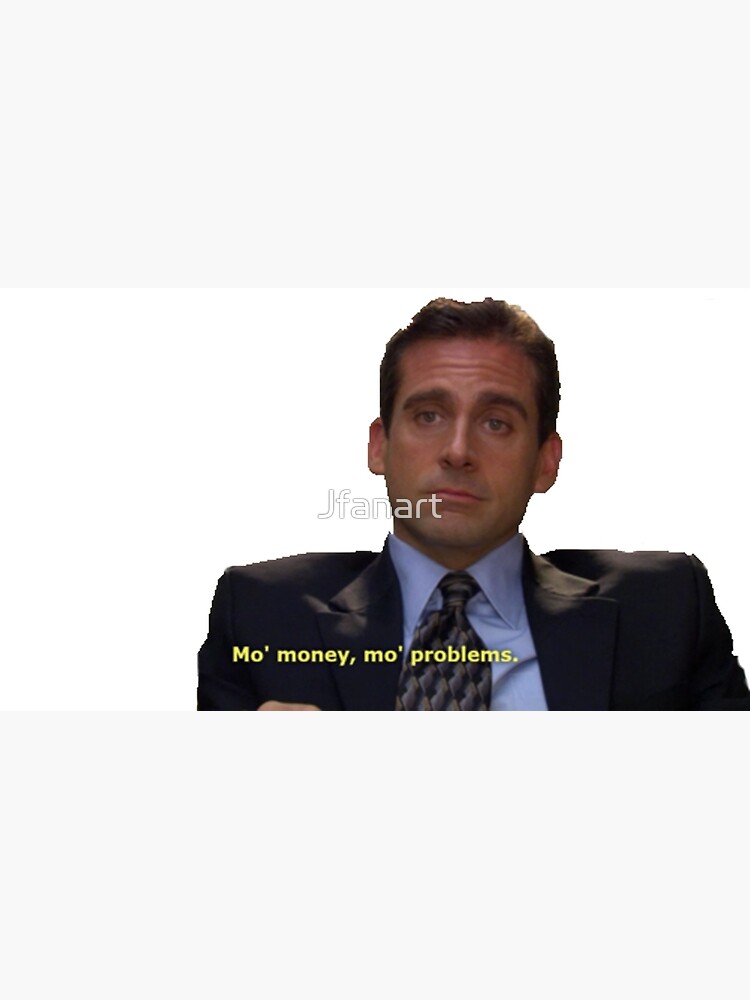 Mo Money Mo Problems Michael Scott Poster For Sale By Jfanart Redbubble