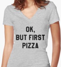 Ok, But First Pizza - Hipster/Funny/Trendy Meme Women's Fitted V-Neck T-Shirt