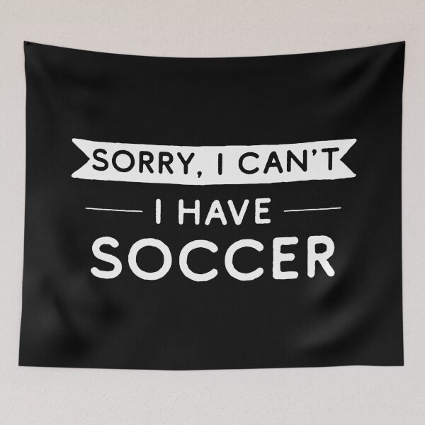 Item preview, Sorry I Can't I Have Soccer designed and sold by teesaurus.