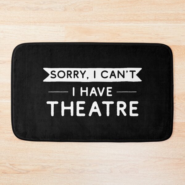 Item preview, Sorry I Can't I Have Theatre designed and sold by teesaurus.